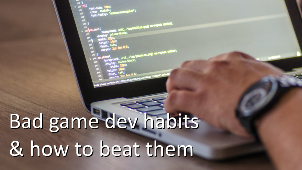 Man using a laptop to code with the text "Bad game dev habits & how to beat them" overlaid.